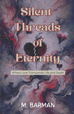 Cover for Silent Threads of Eternity: Where Love Transcends Life and Death