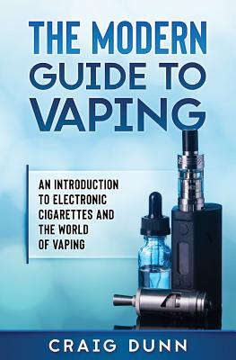The Modern Guide to Vaping: An Introduction to Electronic Cigarettes and the World of Vaping. Cover Image