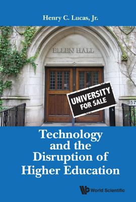 Technology and the Disruption of Higher Education By Henry C. Lucas Jr Cover Image