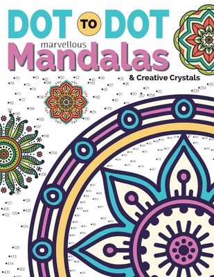 Dot To Dot Marvellous Mandalas & Creative Crystals: Intricate Anti-Stress Designs To Complete & Colour By Christina Rose Cover Image