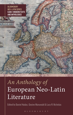 An Anthology of European Neo-Latin Literature (Bloomsbury Neo-Latin Series: Early Modern Texts and Anthologies)
