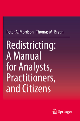 Redistricting: A Manual for Analysts, Practitioners, and Citizens By Peter A. Morrison, Thomas M. Bryan Cover Image