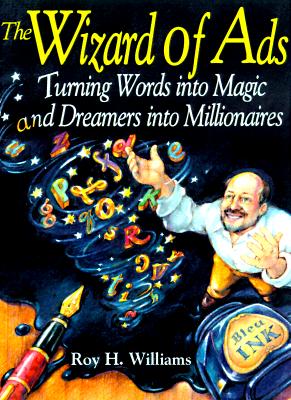 The Wizard of Ads: Turning Words Into Magic and Dreamers Into Millionaires By Roy H. Williams Cover Image