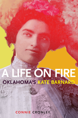 A Life on Fire: Oklahoma's Kate Barnard By Connie Cronley Cover Image