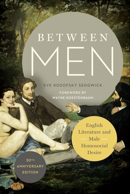 Between Men: English Literature and Male Homosocial Desire (Gender and Culture) By Eve Kosofsky Sedgwick Cover Image