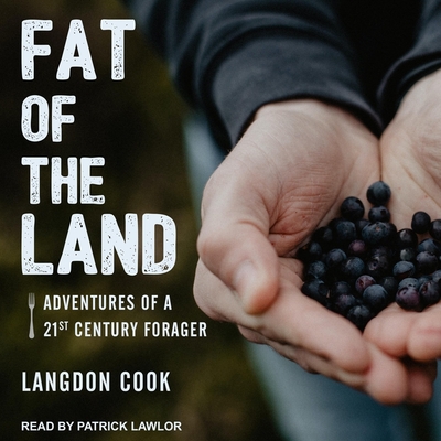 Fat of the Land: Adventures of a 21st Century Forager Cover Image