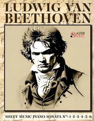 Ludwig Van Beethoven - Sheet Music: Piano Sonatas Numbers: 1-2-3-4-5-6 Cover Image