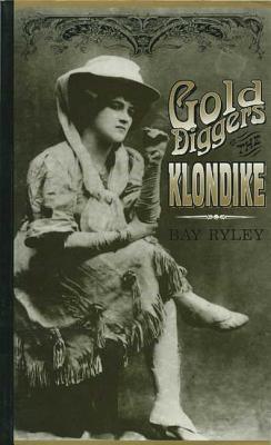 Gold Diggers of the Klondike: Prostitution in Dawson City, Yukon, 1898-1908 Cover Image