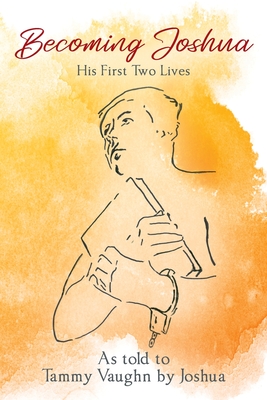 Becoming Joshua: His First Two Lives By Tammy Vaughn (As Told to), Joshua Cover Image