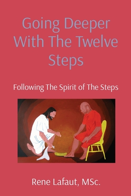 Going Deeper With The Twelve Steps: Following The Spirit of The Steps (Learning to Love #4) By Rene Lafaut Cover Image
