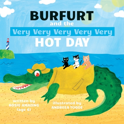 Burfurt and the Very Very Very Very Very Hot Day By Andreea Togoe (Illustrator), Rosie Amazing Cover Image