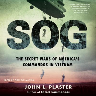 Sog: The Secret Wars of America's Commandos in Vietnam By John L. Plaster, Arthur Morey (Read by) Cover Image