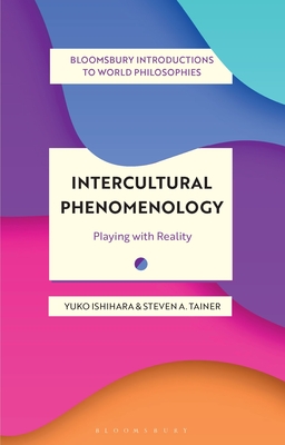 Intercultural Phenomenology: Playing with Reality (Bloomsbury Introductions to World Philosophies)