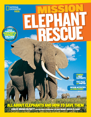 National Geographic Kids Mission: Elephant Rescue: All About Elephants and How to Save Them (NG Kids Mission: Animal Rescue)