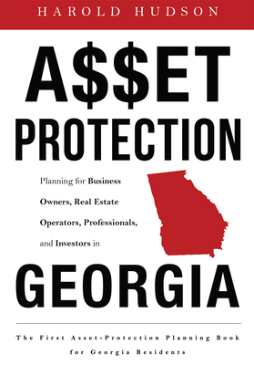 Asset Protection: Planning for Business Owners, Real Estate Operators, Professionals, and Investors in Georgia Cover Image