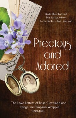 Precious and Adored: The Love Letters of Rose Cleveland and Evangeline Simpson Whipple, 1890-1918 By Lizzie Ehrenhalt, Tilly Laskey, Lillian Faderman (Foreword by) Cover Image