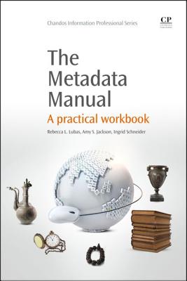 The Metadata Manual: A Practical Workbook (Chandos Information Professional)