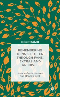 Remembering Dennis Potter Through Fans, Extras and Archives (Palgrave Pivot) Cover Image