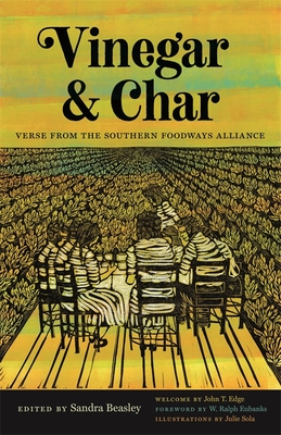 Vinegar and Char: Verse from the Southern Foodways Alliance By John T. Edge (Foreword by), Sandra Beasley (Editor), Kevin Young (Contribution by) Cover Image