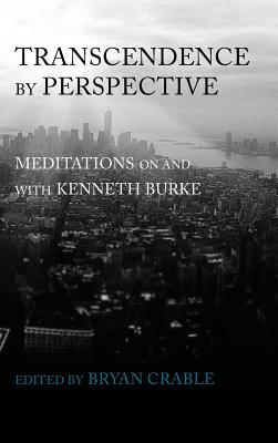 Transcendence by Perspective: Meditations on and with Kenneth Burke Cover Image