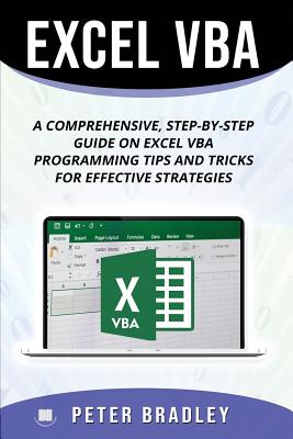 Excel VBA: A Step-by-Step Comprehensive Guide on Excel VBA Programming Tips and Tricks for Effective Strategies Cover Image