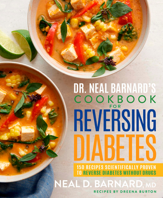 Dr. Neal Barnard's Cookbook for Reversing Diabetes: 150 Recipes Scientifically Proven to Reverse Diabetes Without Drugs By Neal Barnard, Dreena Burton Cover Image