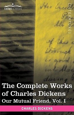 The Complete Works of Charles Dickens (in 30 Volumes, Illustrated): Our Mutual Friend, Vol. I By Charles Dickens Cover Image