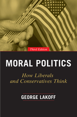 Moral Politics: How Liberals and Conservatives Think, Third Edition Cover Image