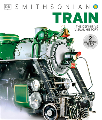 Train: The Definitive Visual History By DK, Smithsonian Institution (Contributions by) Cover Image