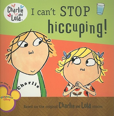 I Can't Stop Hiccuping! (Charlie and Lola) Cover Image