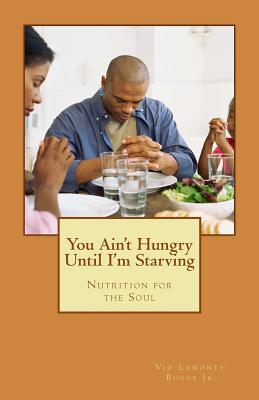 You Ain't Hungry Until I'm Starving: Nutrition for the Soul