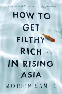 Cover Image for How to Get Filthy Rich in Rising Asia: A Novel