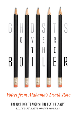 Ghosts Over the Boiler: Voices from Alabama's Death Row By Project Hope to Abolish the Death Penalt, Katie Owens-Murphy (Editor) Cover Image