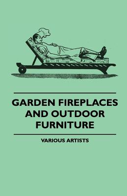 Garden Fireplaces and Outdoor Furniture By Various Artists Cover Image