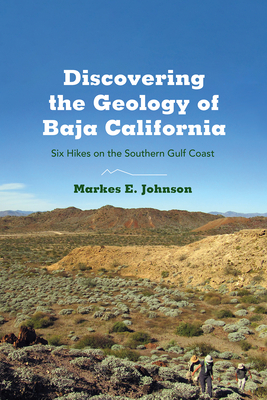 Discovering the Geology of Baja California: Six Hikes on the Southern Gulf Coast Cover Image