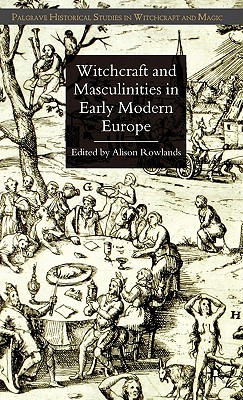 Cover for Witchcraft and Masculinities in Early Modern Europe (Palgrave Historical Studies in Witchcraft and Magic)