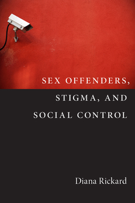 Sex Offenders, Stigma, and Social Control (Critical Issues in Crime and Society) Cover Image