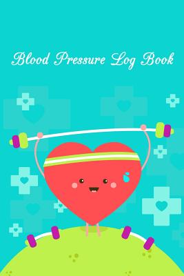 Blood Pressure Log Book: Blood Pressure Log, Daily Notes by week MON-SUN . Track Systolic, Diastolic Blood Pressure Daily, Healthy Heart. Impro By Robert Dresdner Cover Image