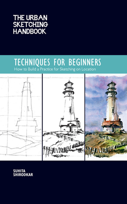 The Urban Sketching Handbook Techniques for Beginners: How to Build a Practice for Sketching on Location (Urban Sketching Handbooks #11) Cover Image