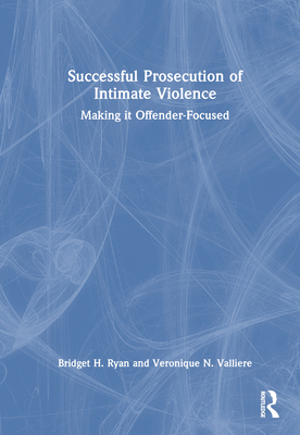 Successful Prosecution of Intimate Violence: Making It Offender-Focused Cover Image