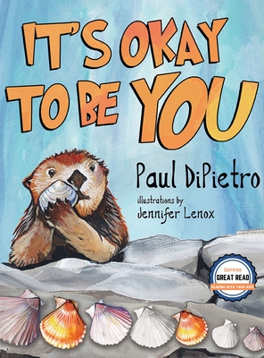 The Adventures of Auggie Otter: It's Okay To Be You By Paul Dipietro, Jennifer Lenox (Illustrator) Cover Image