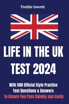 Life in the UK Test 2024: With 500 Official Style Practice Test Questions and Answers - To Ensure You Pass Quickly and Easily Cover Image
