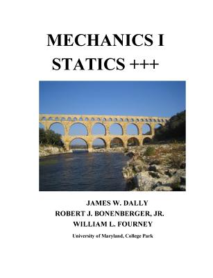 Mechanics I Statics+++ By James W. Dally, Robert J. Bonenberger, William L. Fourney Cover Image