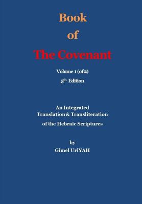 Book of The Covenant: An Integrated Translation and Transliteration of the Hebraic Scriptures Cover Image