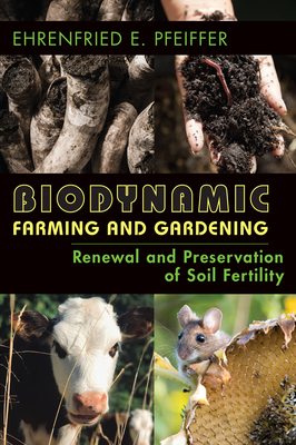 Biodynamic Farming and Gardening: Renewal and Preservation of Soil Fertility By Ehrenfried E. Pfeiffer Cover Image