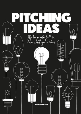 Pitching Ideas: Make People Fall in Love with Your Ideas Cover Image