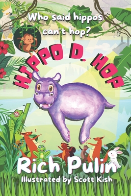 Hippo D. Hop By Scott Kish (Illustrator), Rich Pulin Cover Image