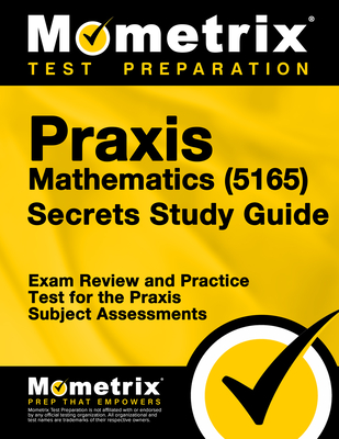 Praxis Mathematics (5165) Secrets Study Guide: Exam Review and Practice Test for the Praxis Subject Assessments Cover Image