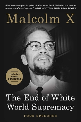 The End of White World Supremacy: Four Speeches By Malcolm X, Imam Benjamin Karim (Introduction by) Cover Image