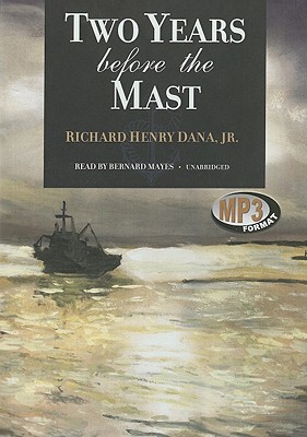 Two Years Before the Mast By Richard Henry Dana, Bernard Mayes (Read by) Cover Image